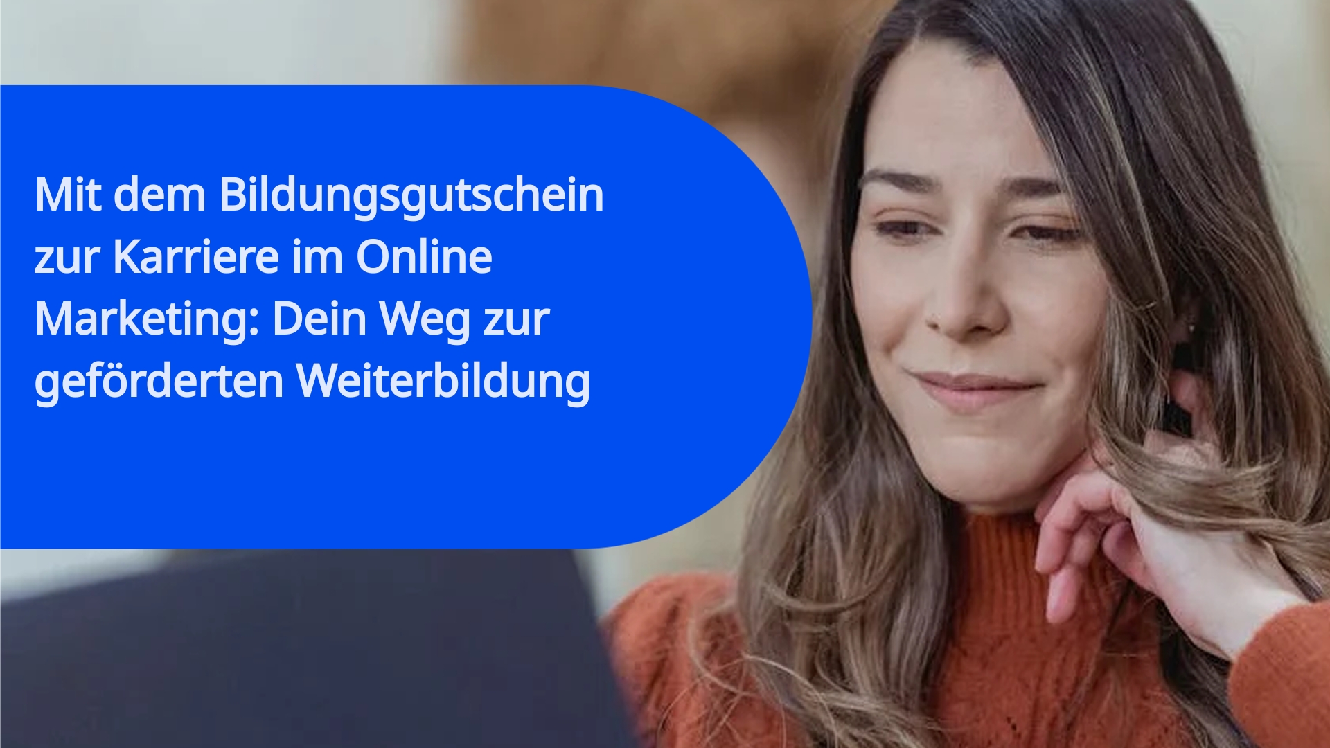 Mit dem Bildungsgutschein zur Karriere im Online Marketing: Dein Weg zur geförderten Weiterbildung