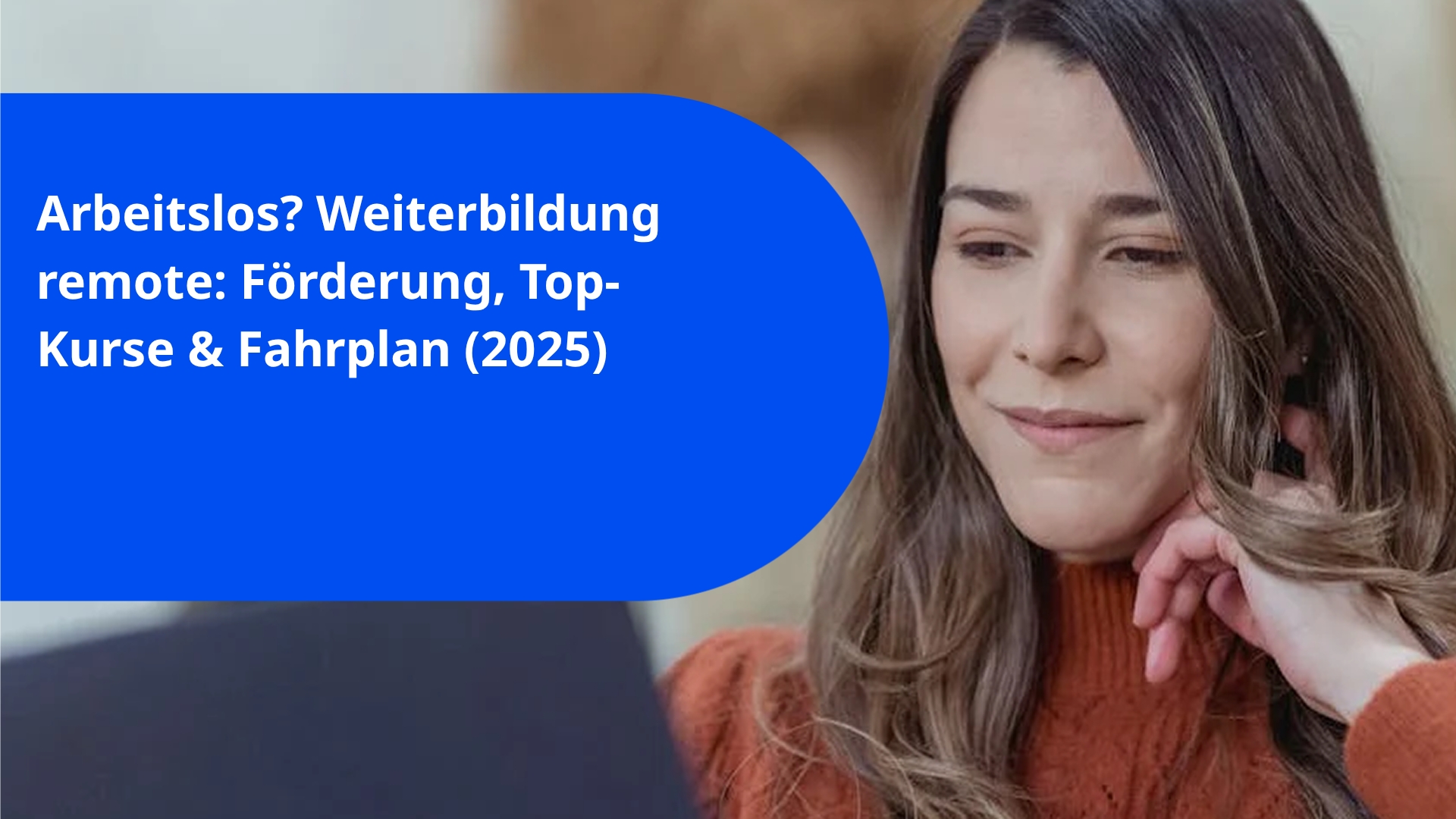 Arbeitslos? Weiterbildung remote: Förderung, Top-Kurse & Fahrplan (2025)