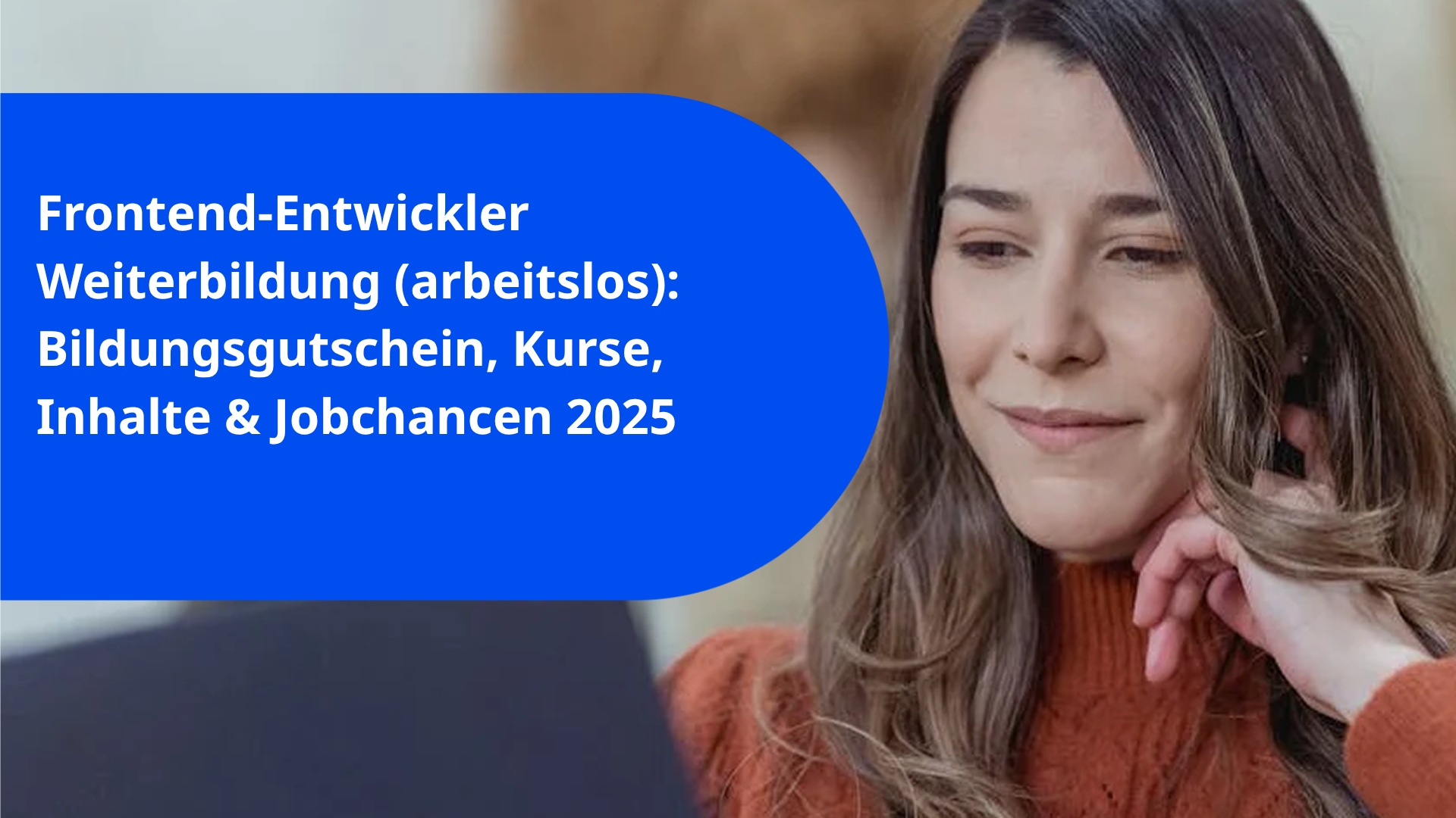 Frontend-Entwickler Weiterbildung (arbeitslos): Bildungsgutschein, Kurse, Inhalte & Jobchancen 2025