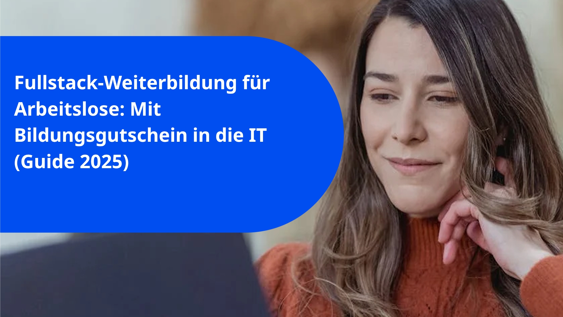 Fullstack-Weiterbildung für Arbeitslose: Mit Bildungsgutschein in die IT (Guide 2025)