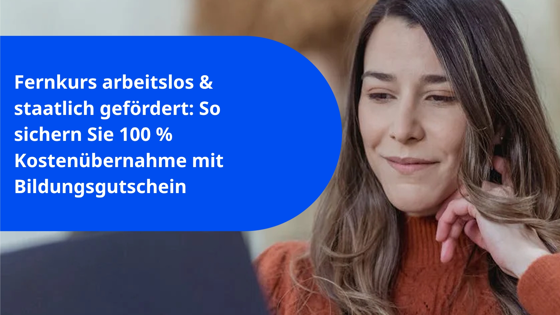 Fernkurs arbeitslos & staatlich gefördert: So sichern Sie 100 % Kostenübernahme mit Bildungsgutschein