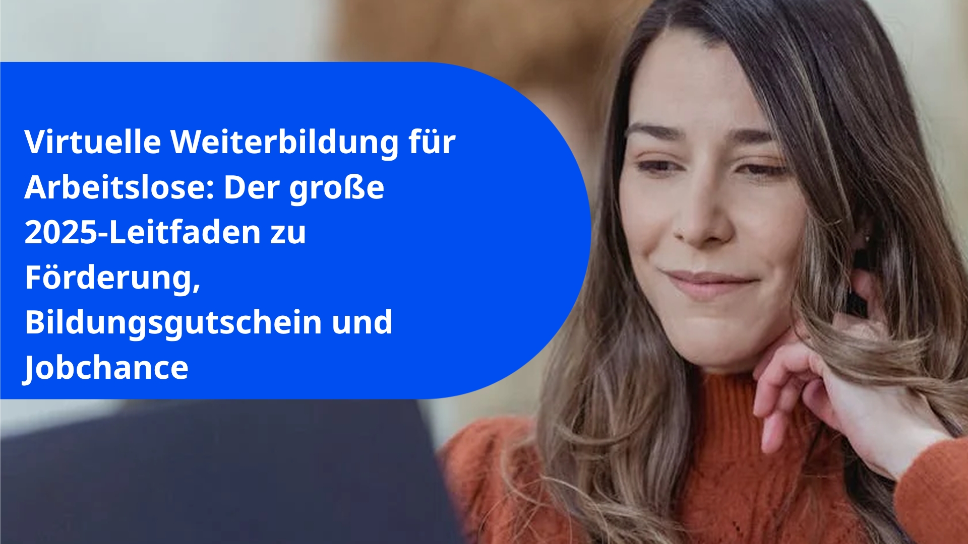 Virtuelle Weiterbildung für Arbeitslose: Der große 2025‑Leitfaden zu Förderung, Bildungsgutschein und Jobchance