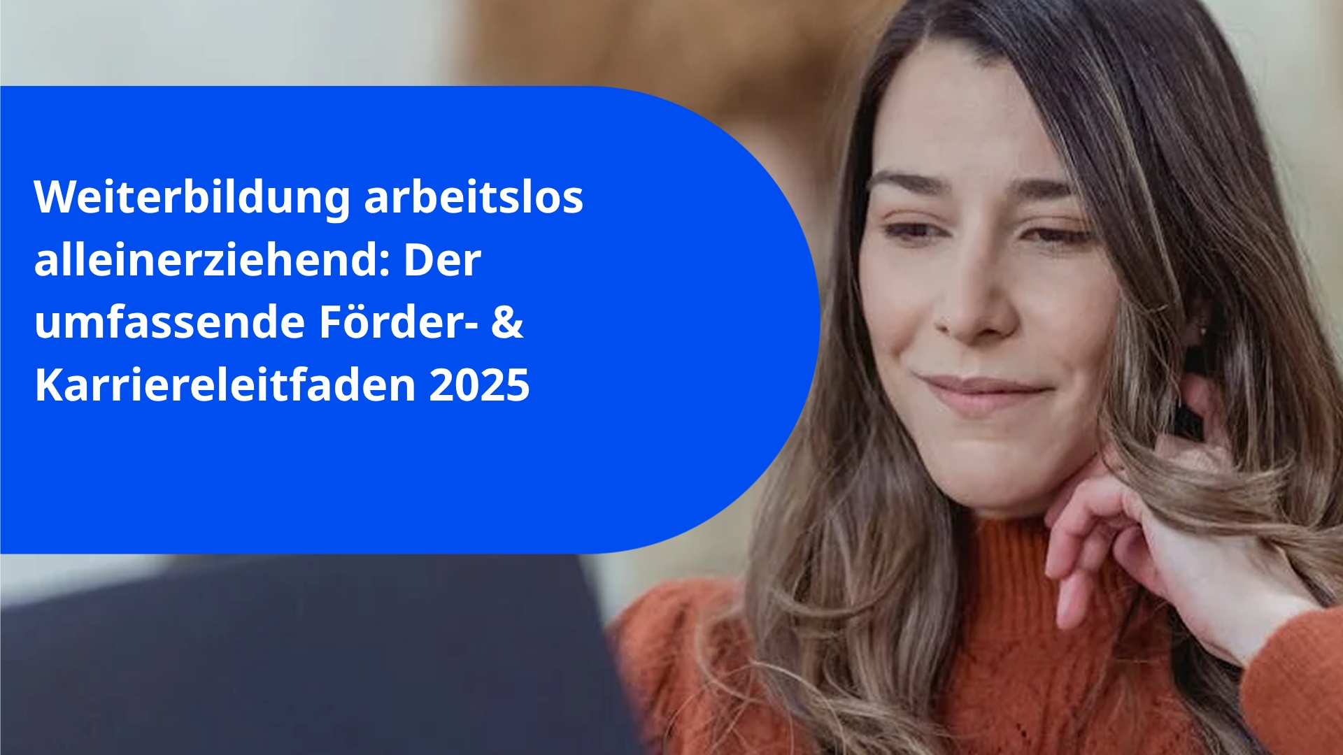 Weiterbildung arbeitslos alleinerziehend: Der umfassende Förder- & Karriereleitfaden 2025
