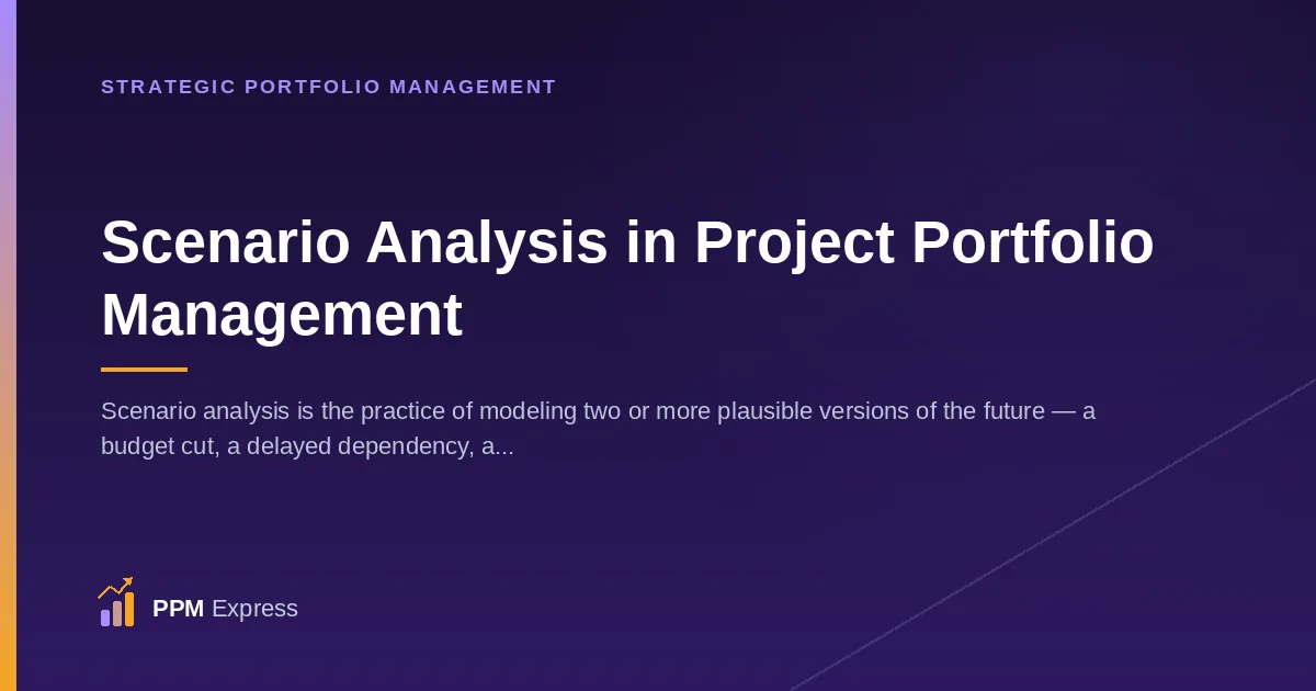 Scenario Analysis in Project Portfolio Management: What It Is and How to Actually Do It