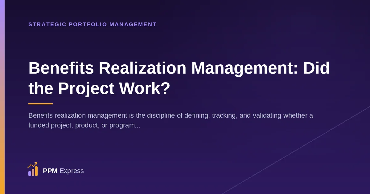 Benefits Realization Management: How to Actually Know If a Project Worked
