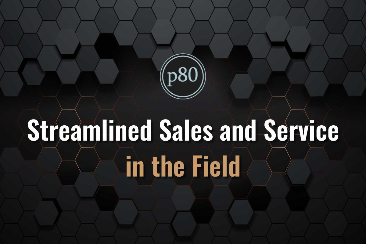 Streamlined Sales and Service in the Field