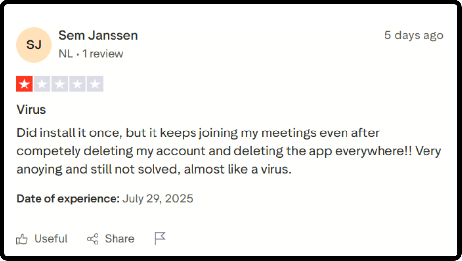 Trustpilot review for Fireflies: “it keeps joining my meetings even after competely deleting my account and deleting the app everywhere!!”