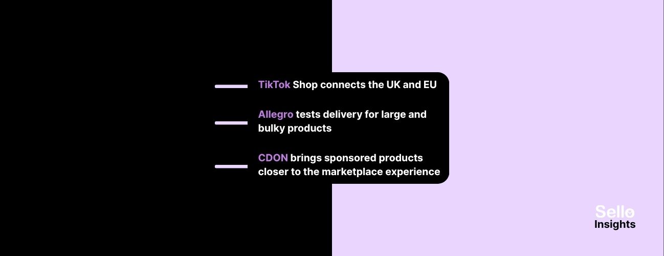 Sello Insights: TikTok Shop connects the UK and EU, Allegro tests delivery for large products, and CDON expands sponsored products.
