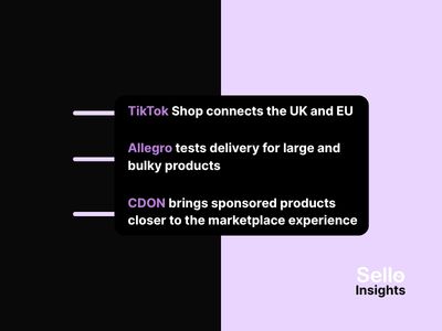 Sello Insights on marketplace news: TikTok Shop connects the UK and EU, Allegro XL launches for bulky products, and CDON expands sponsored products.