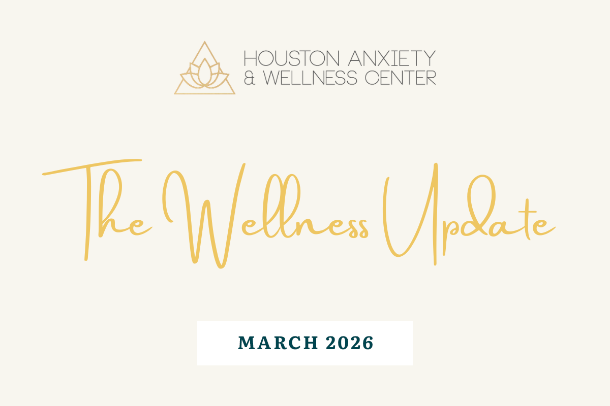 an image with the houston anxiety and wellness logo and the words "The Wellness Update March 2026"