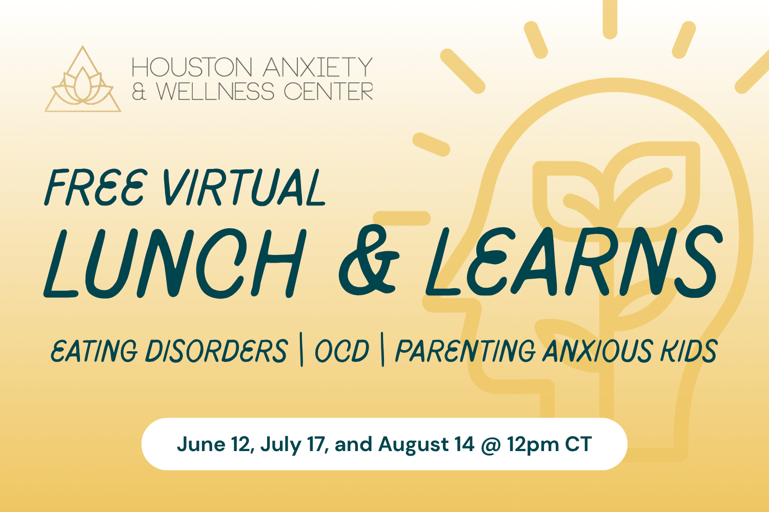 This event flyer for the Houston Anxiety & Wellness Center features a warm yellow gradient background with a stylized profile illustration and promotes a series of free virtual "Lunch & Learns." The sessions will focus on eating disorders, OCD, and parenting anxious kids, and are scheduled for June 12, July 17, and August 14 at 12:00 PM CT.