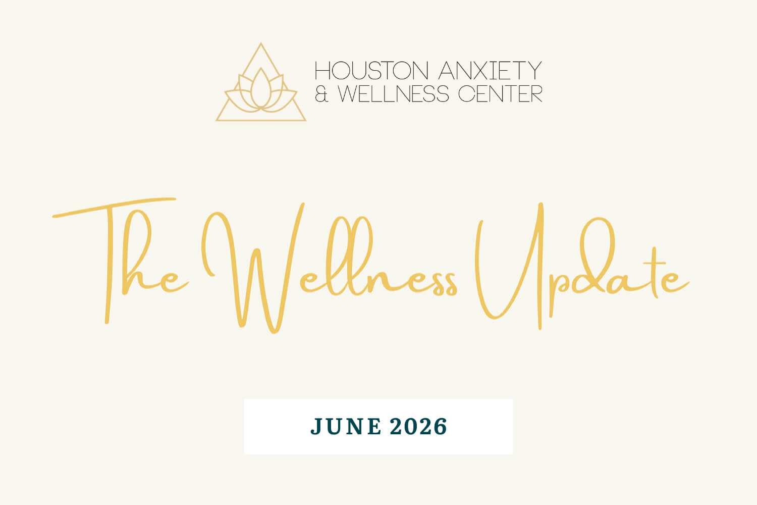 an image with the houston anxiety and wellness logo and the words "The Wellness Update June 2026"