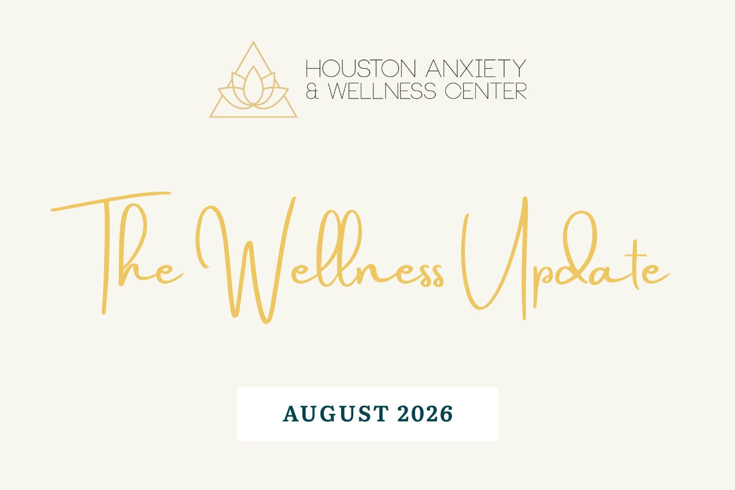 an image with the houston anxiety and wellness logo and the words "The Wellness Update August 2026"