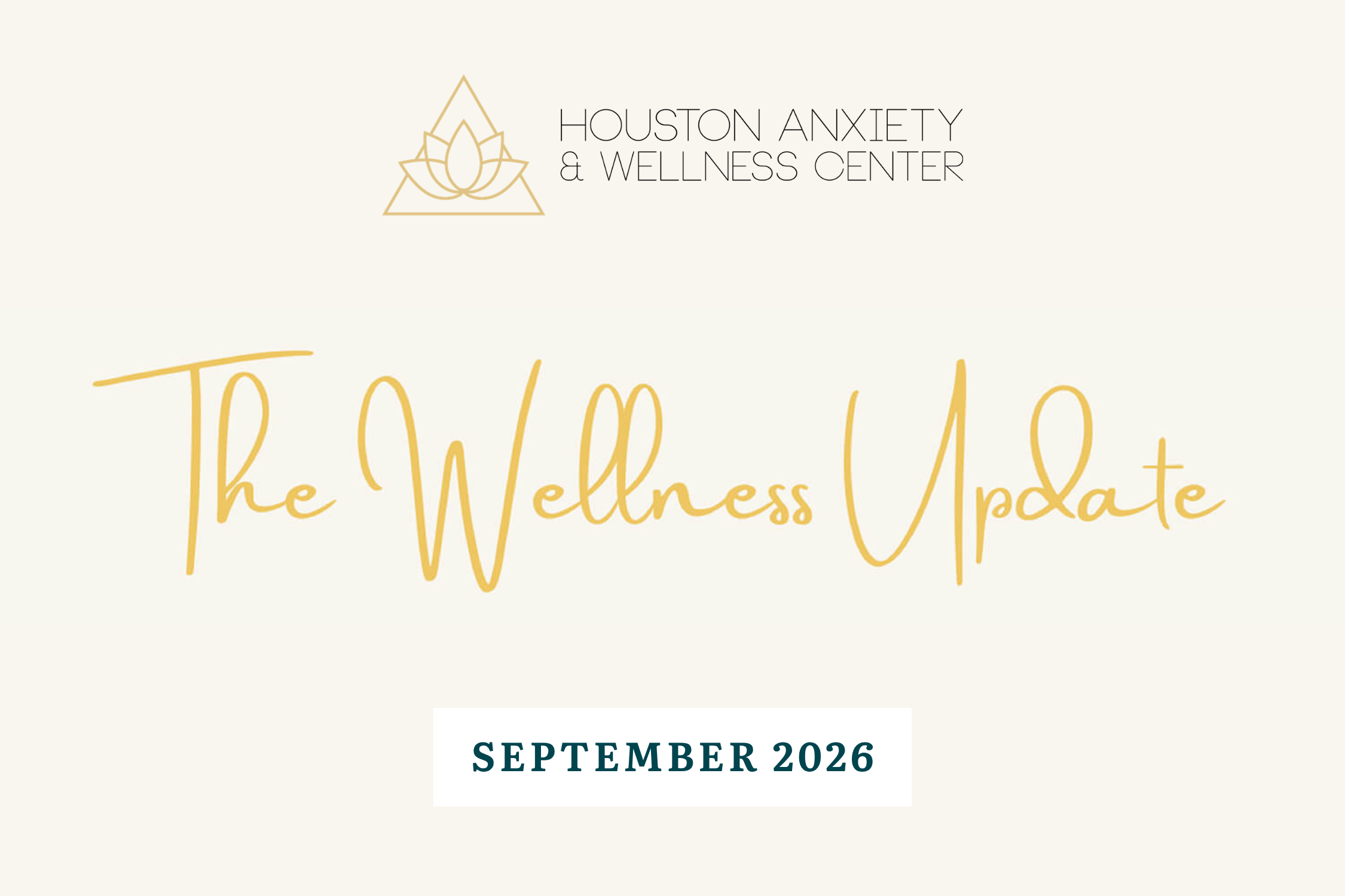 an image with the houston anxiety and wellness logo and the words "The Wellness Update September 2026"
