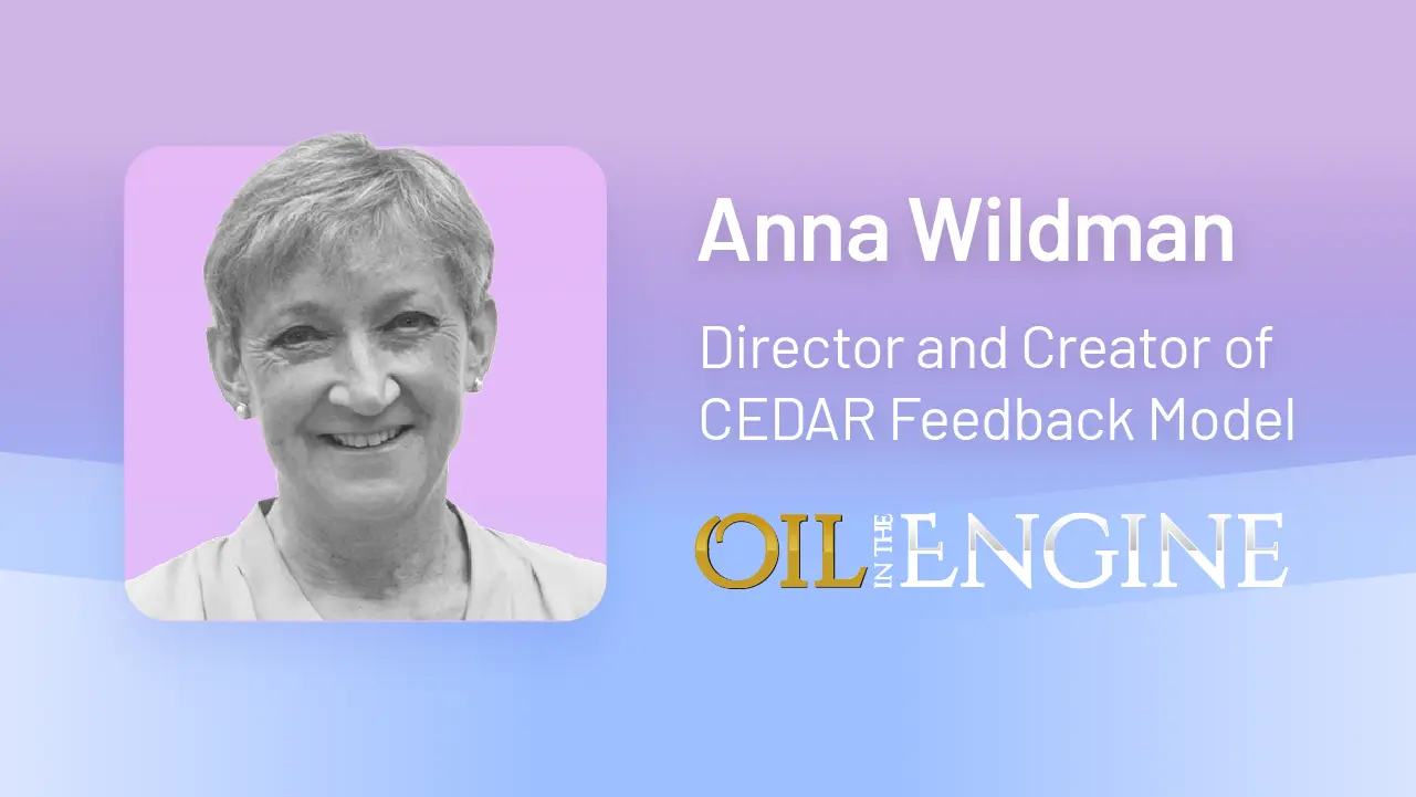 Anna Wildman - Oil in the Engine and Founder of CEDAR feedback model