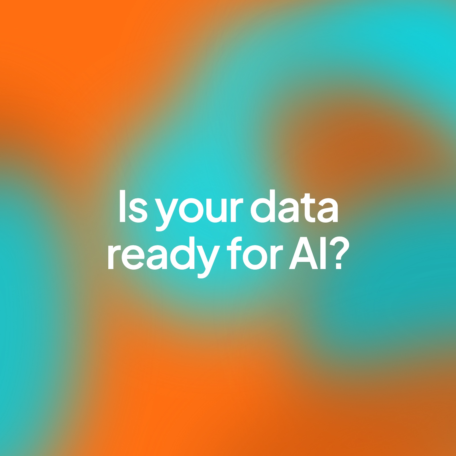 A soft blurred orange and teal background with the words "Is your data ready for AI?" in the centre