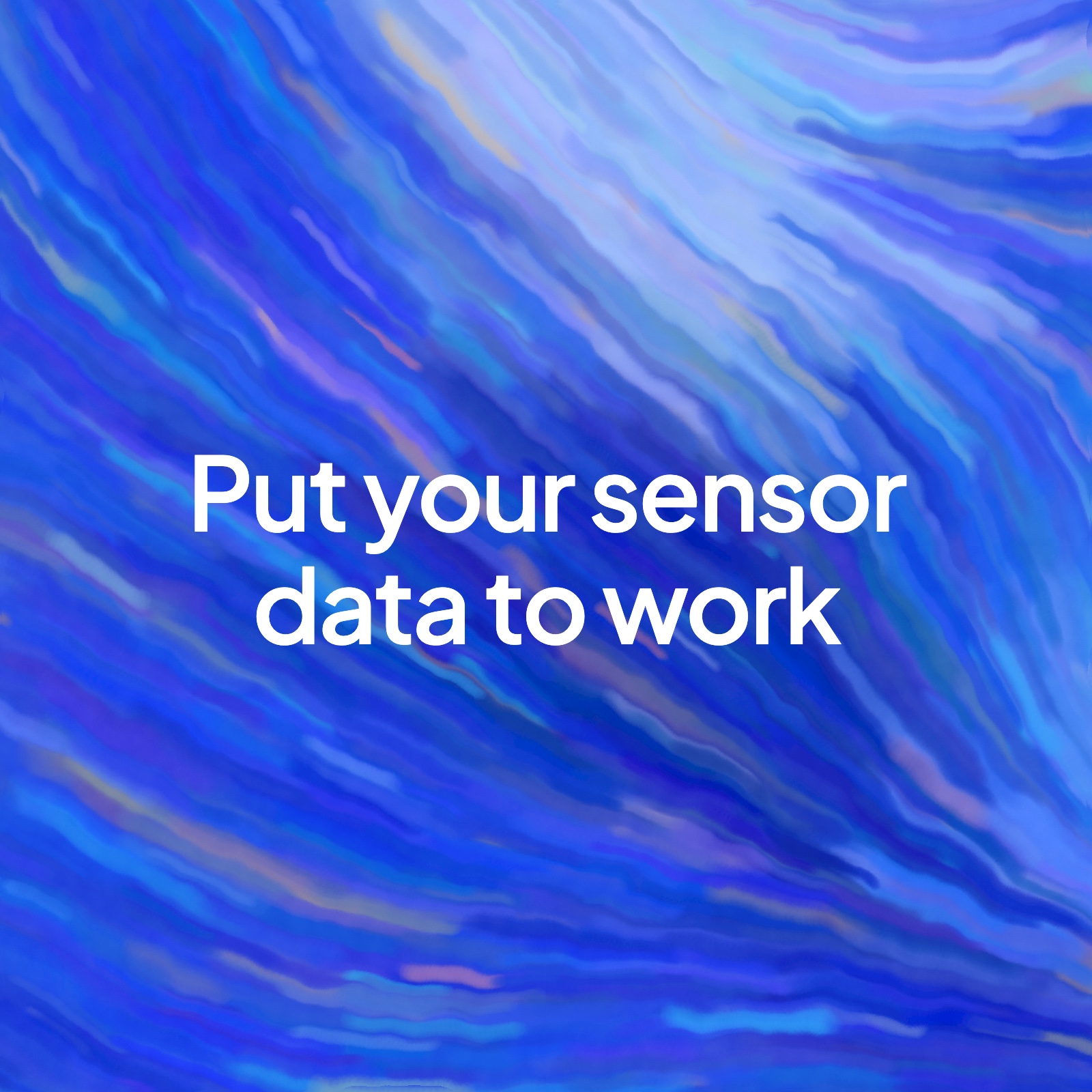 A painted blue and violet background with the words "Put your sensor data to work" in the centre