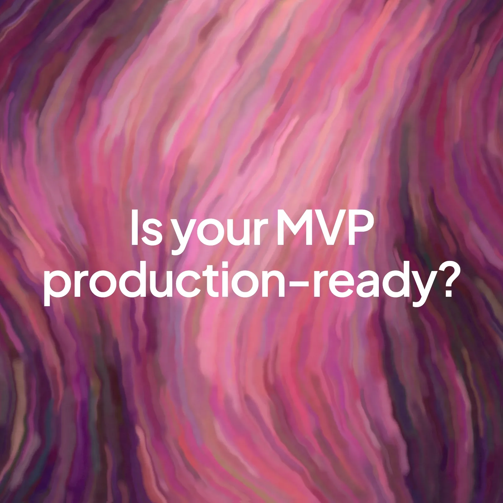 A painted pink and purple flowing background with the words "Is your MVP production-ready?" in the centre