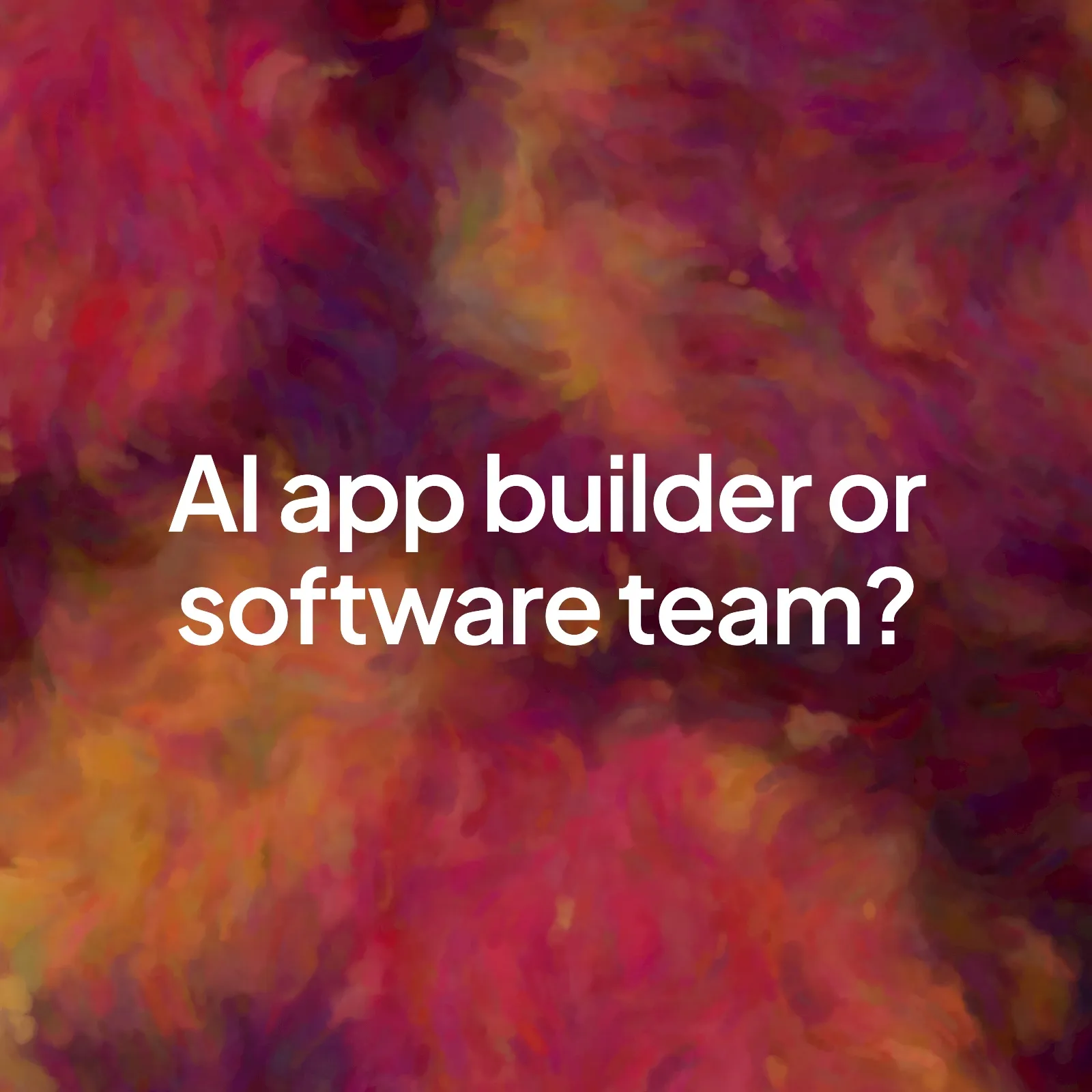 Painted wine-coloured background with the words AI app builder or software team? in the centre