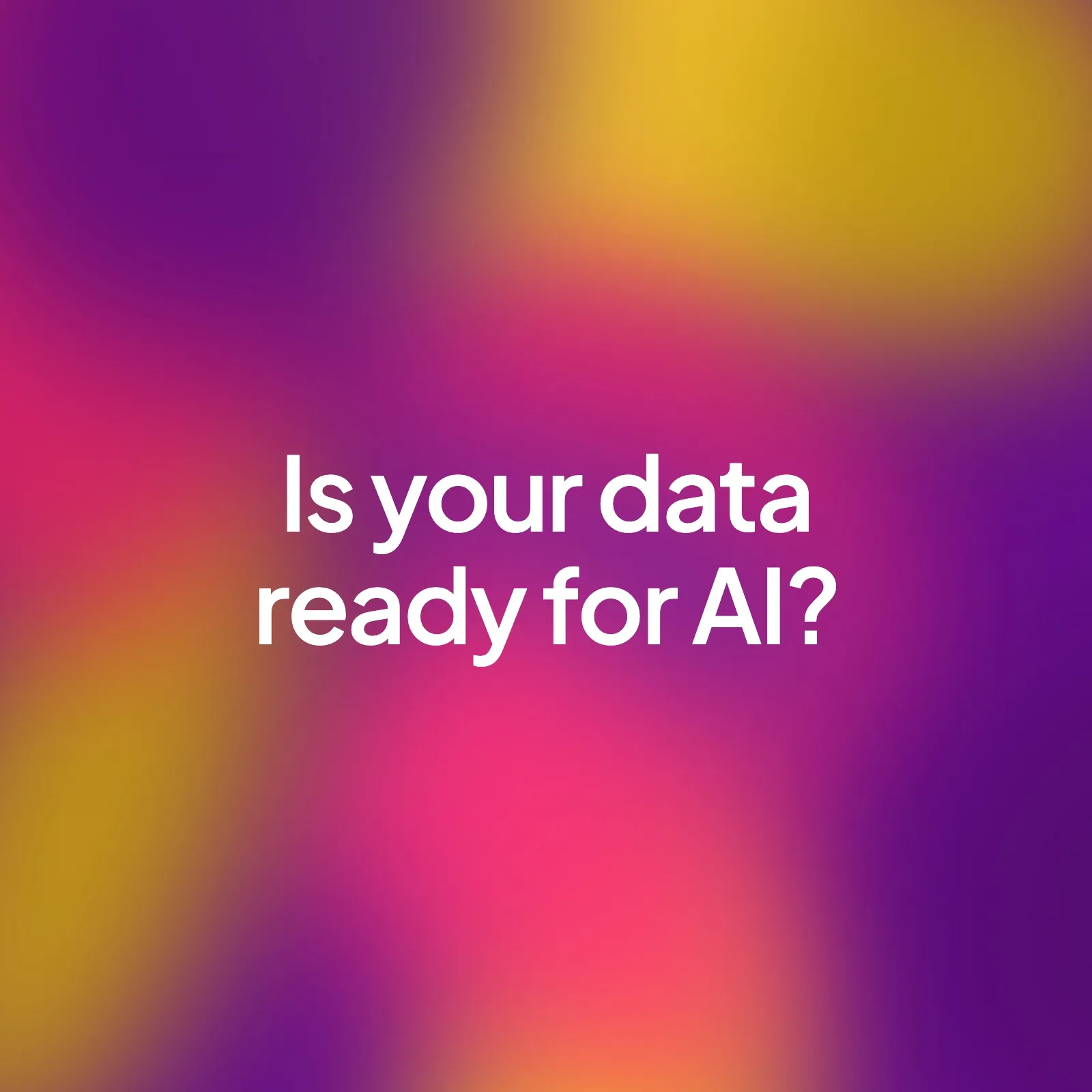 A soft blurred orange and teal background with the words "Is your data ready for AI?" in the centre