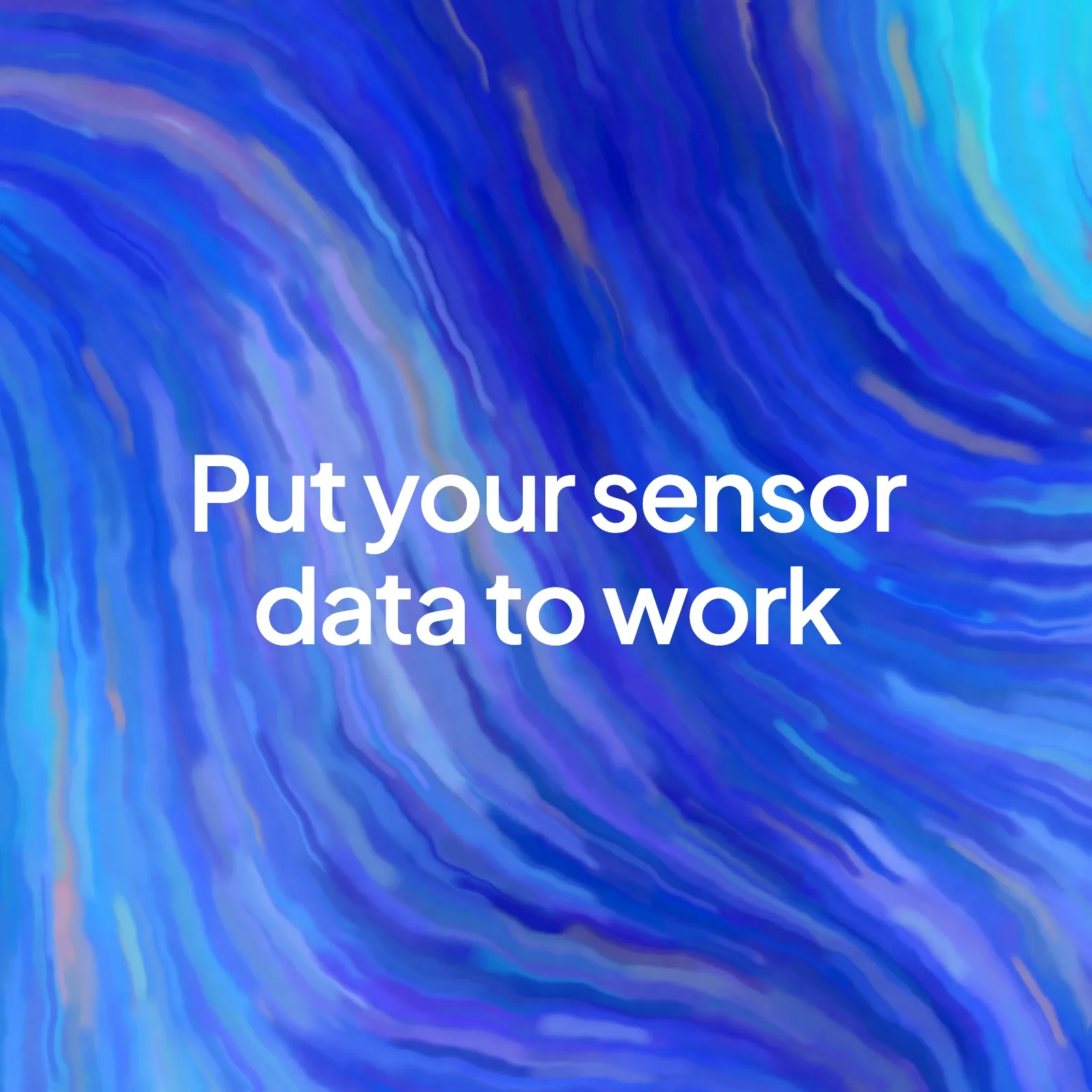 A painted blue and violet background with the words "Put your sensor data to work" in the centre