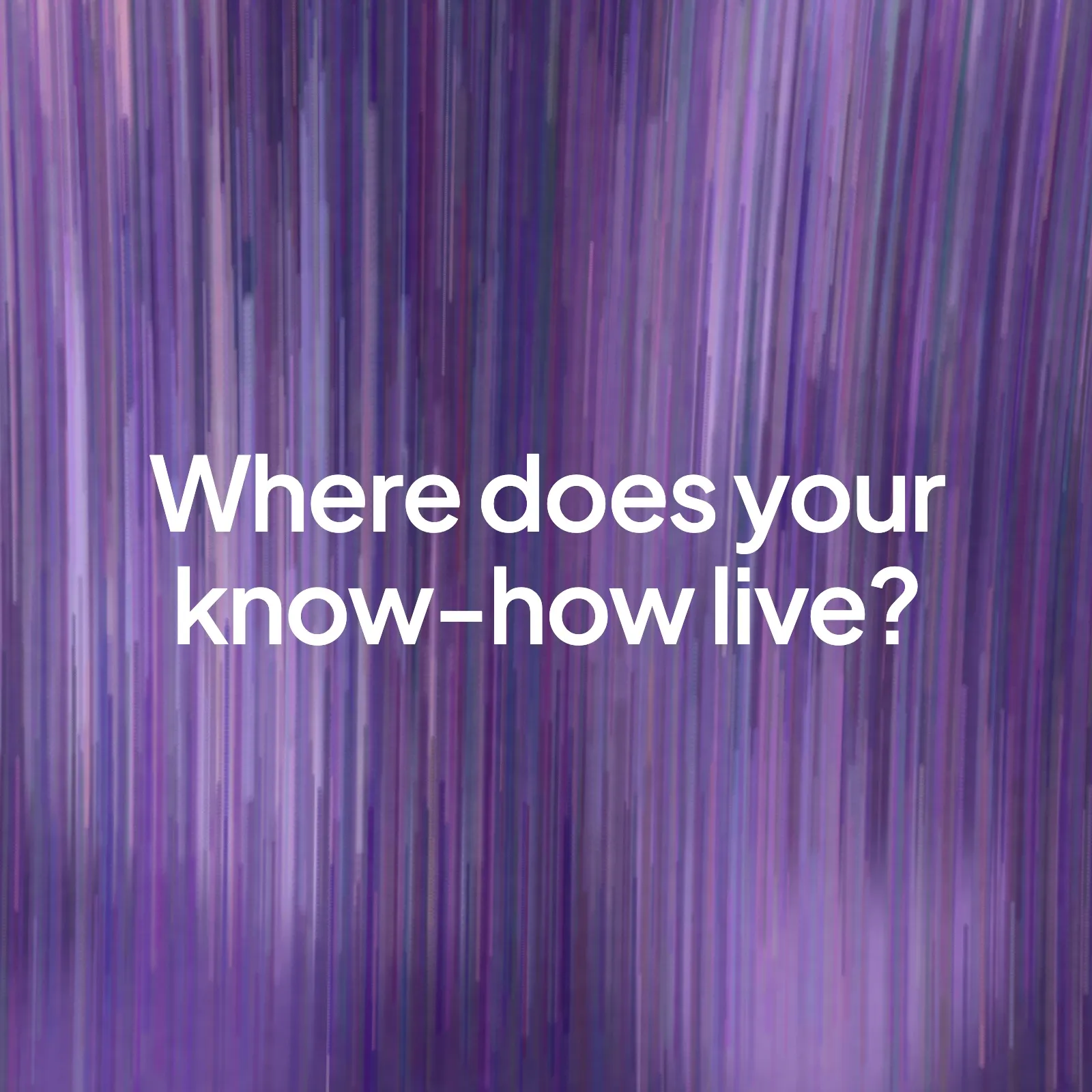 A painted purple background of long flowing streaks with the words "Where does your know-how live?" in the centre