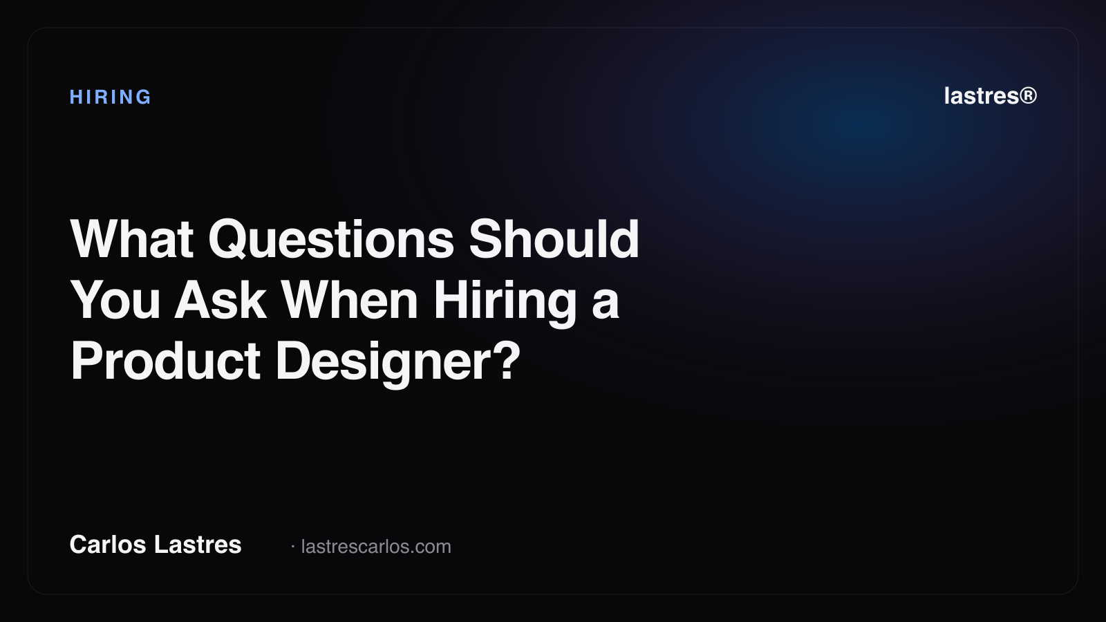 What Questions Should You Ask When Hiring a Product Designer?