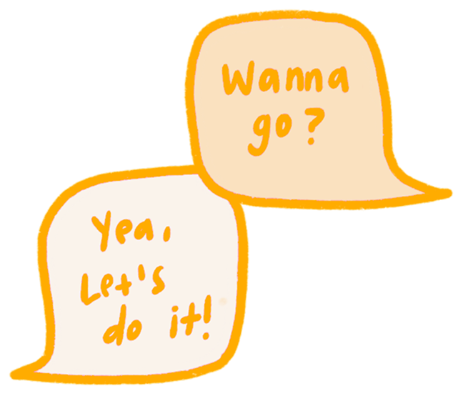 Two orange-outlined speech bubbles with handwritten text: 'Wanna go?' and 'Yea, let's do it!'