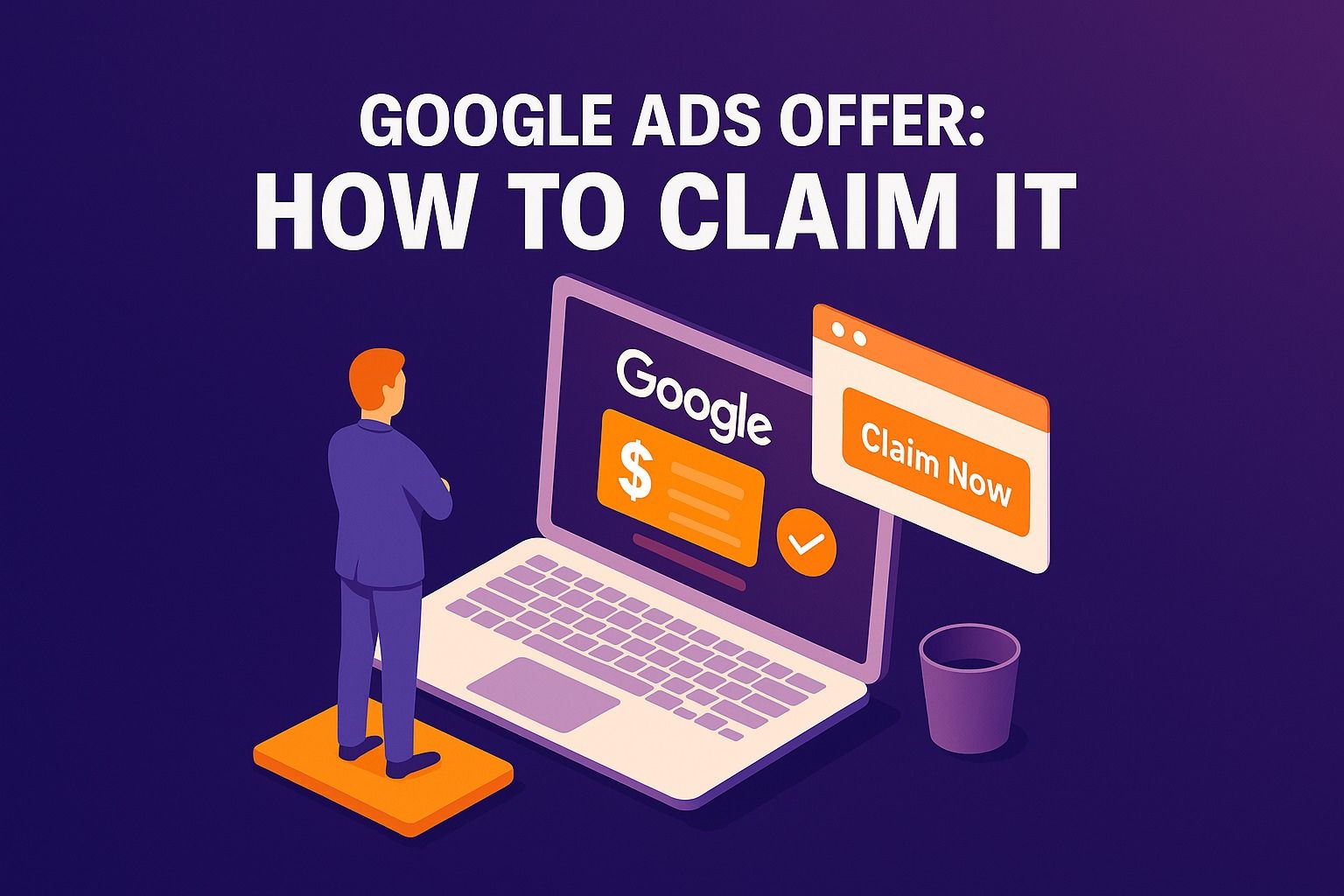 How to Claim Your Google Ads Offer: A Step-by-Step Guide for New Advertisers