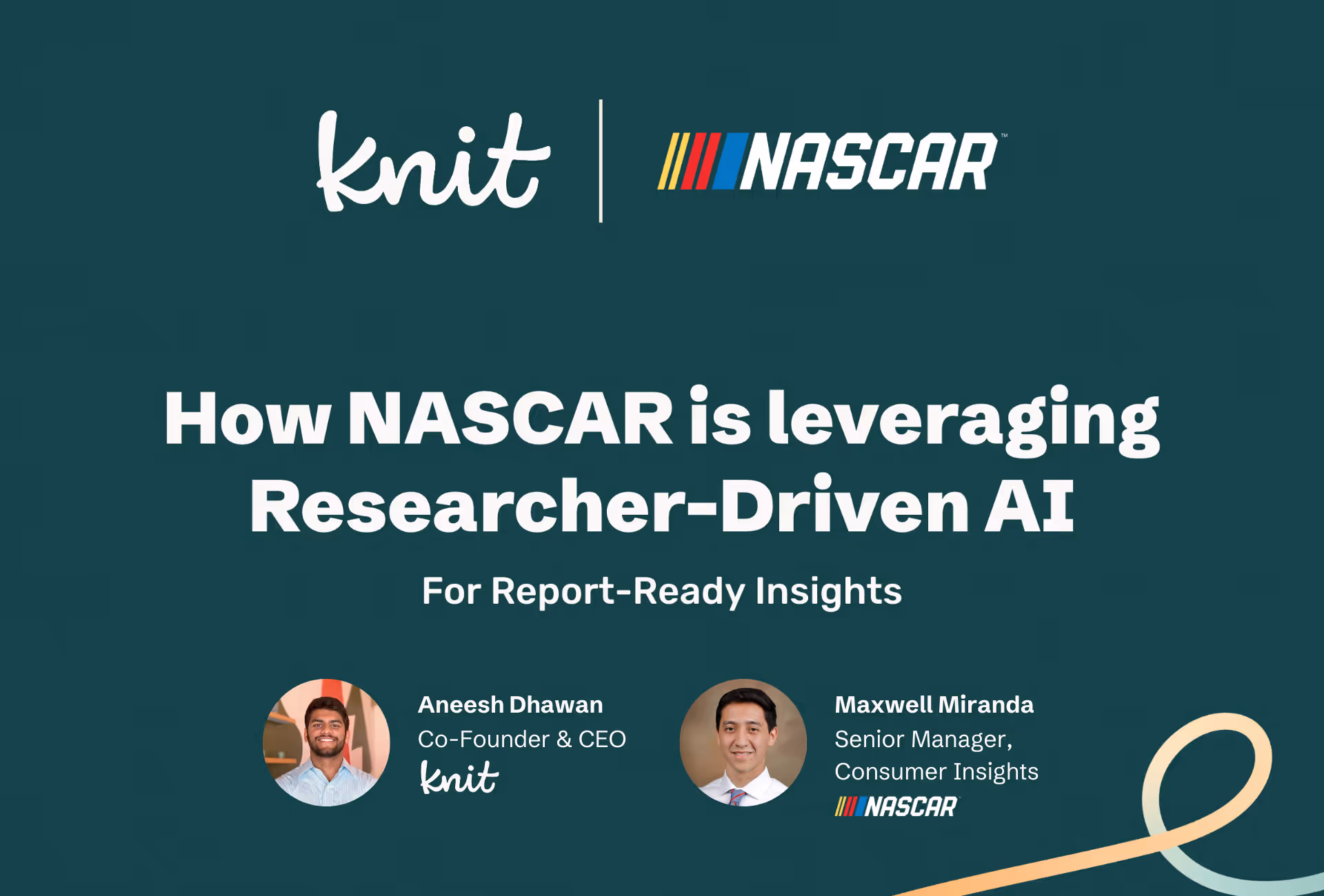 Presentation slide titled 'How NASCAR is leveraging Researcher-Driven AI for Report-Ready Insights' featuring logos of Knit and NASCAR, with photos and titles of speakers Aneesh Dhawan, Co-Founder & CEO of Knit, and Maxwell Miranda, Senior Manager at NASCAR Consumer Insights.