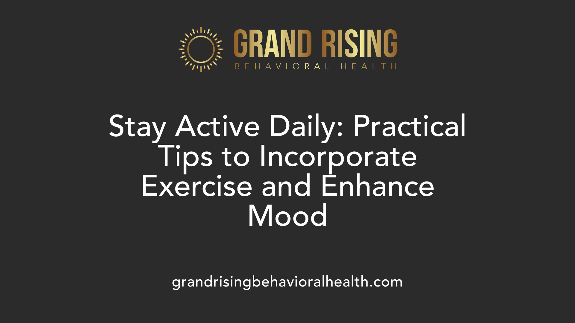 Stay Active Daily: Practical Tips to Incorporate Exercise and Enhance Mood
