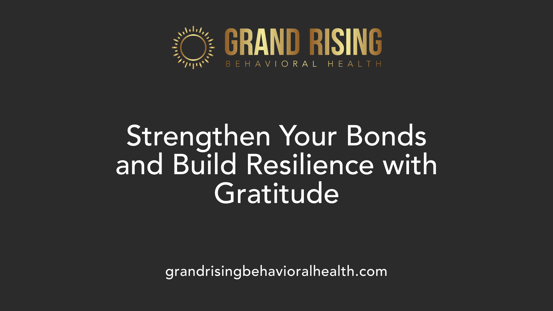 Strengthen Your Bonds and Build Resilience with Gratitude