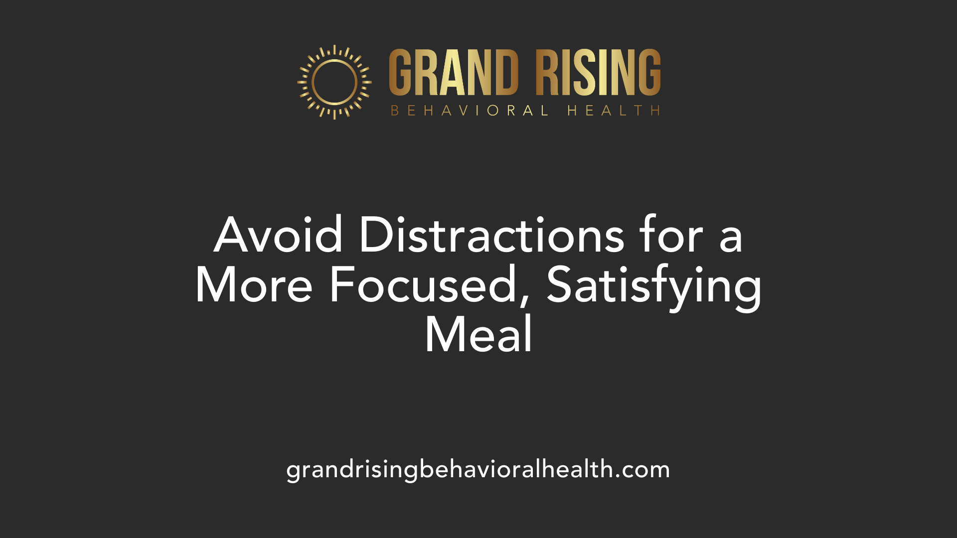 Avoid Distractions for a More Focused, Satisfying Meal