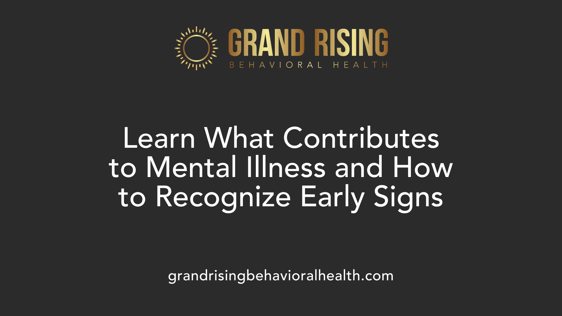 Learn What Contributes to Mental Illness and How to Recognize Early Signs