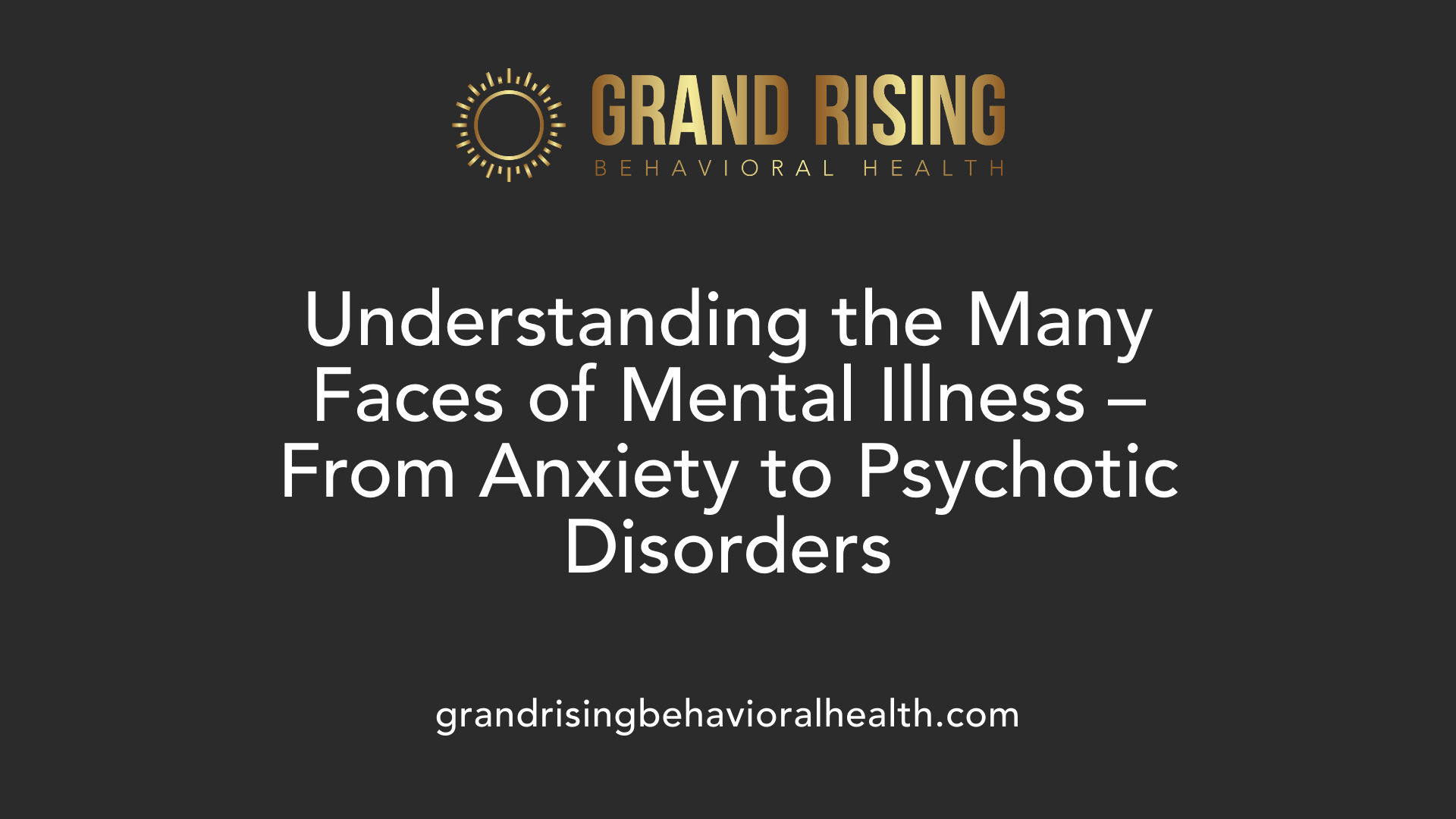 Understanding the Many Faces of Mental Illness – From Anxiety to Psychotic Disorders