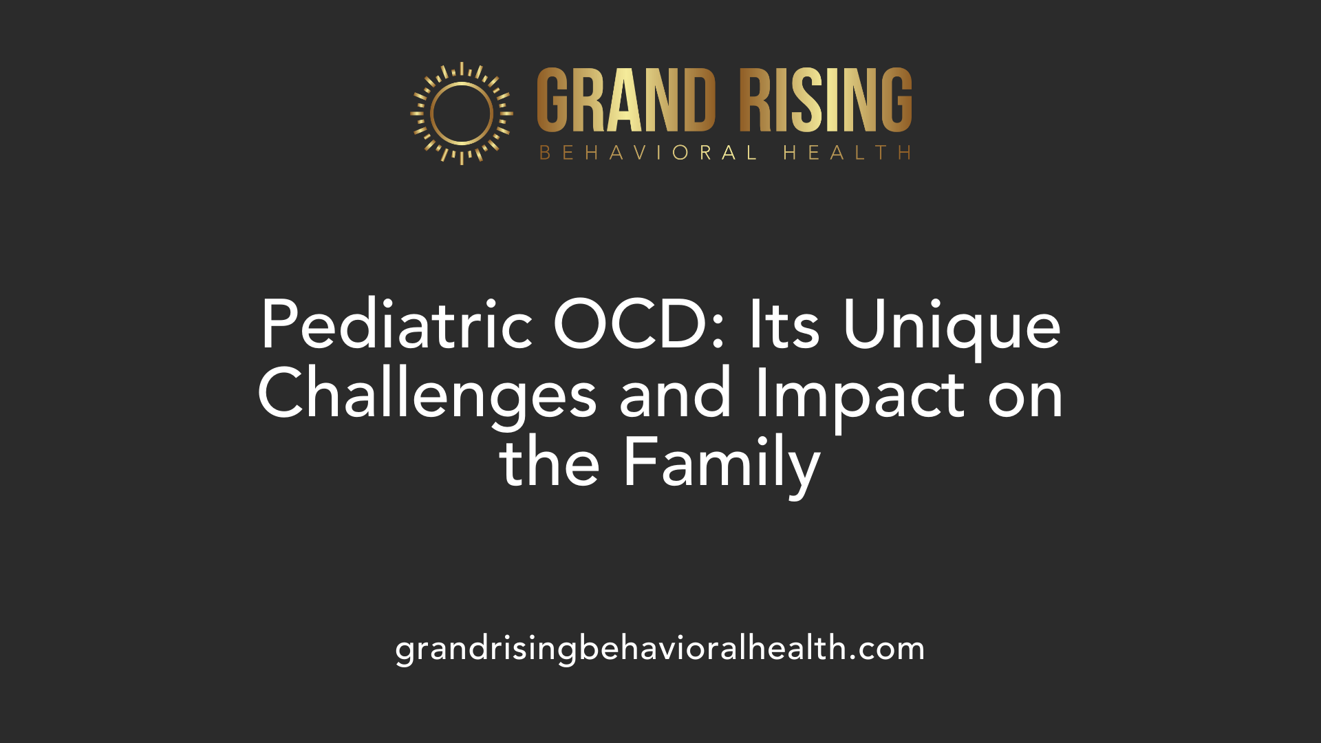 Pediatric OCD: Its Unique Challenges and Impact on the Family