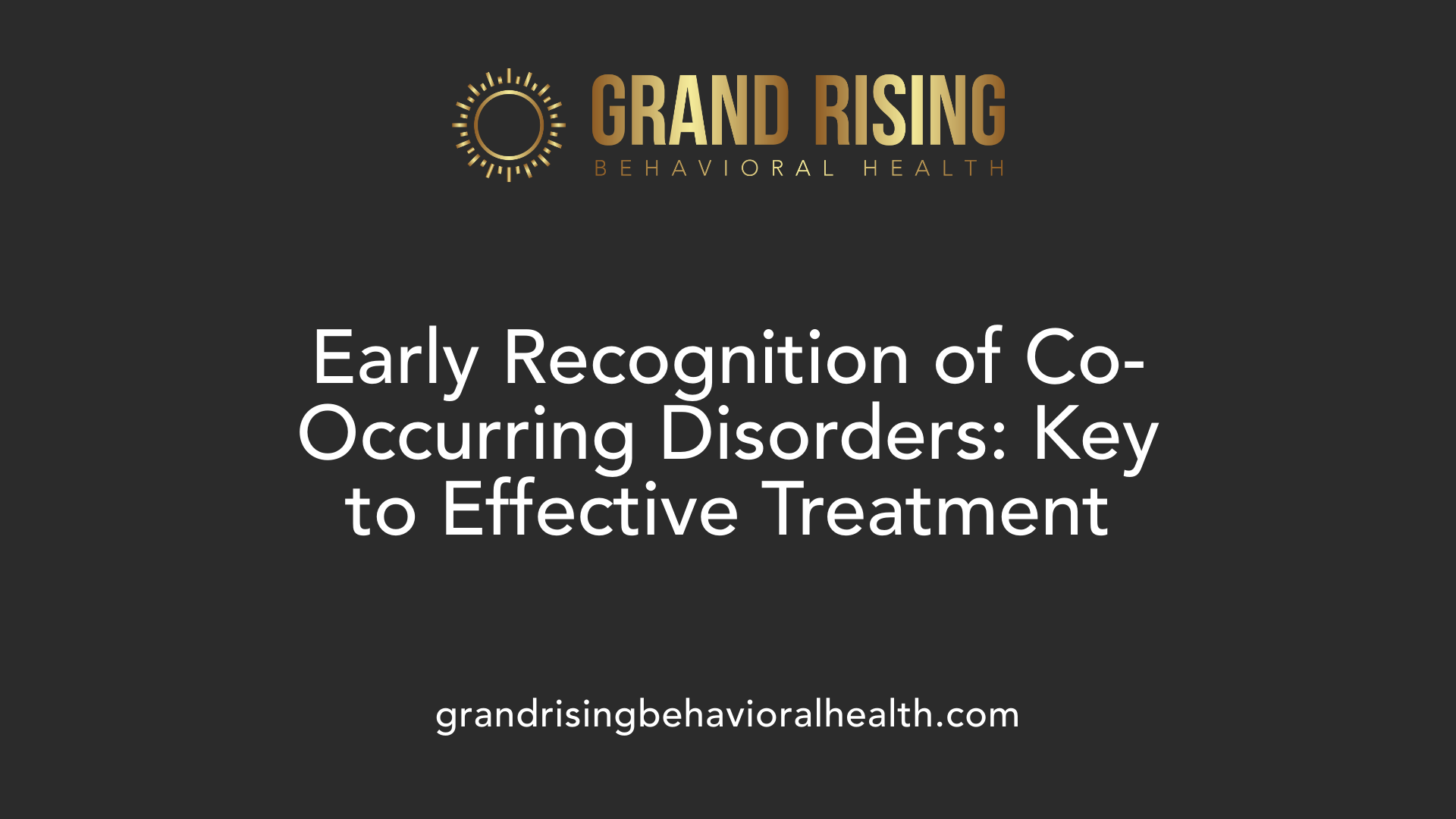 Early Recognition of Co-Occurring Disorders: Key to Effective Treatment