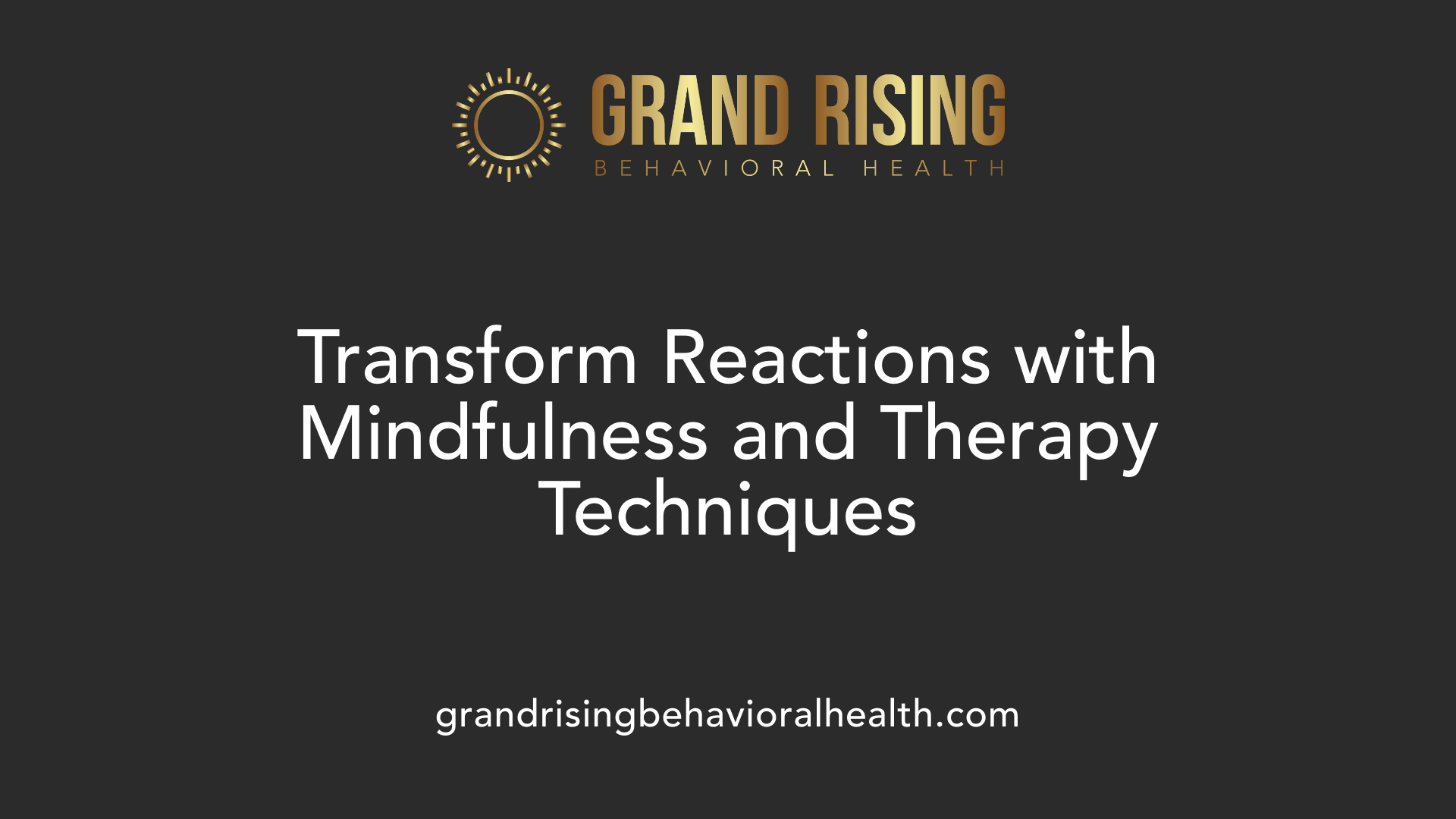 Transform Reactions with Mindfulness and Therapy Techniques