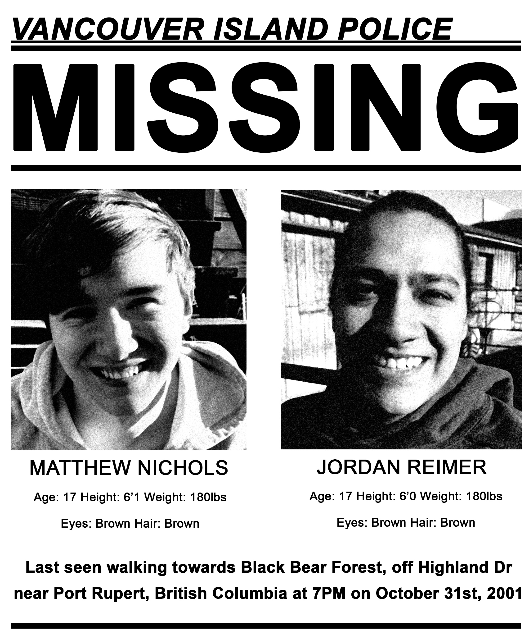 Vancouver Island Police missing poster for Matthew Nichols, 17, 6'1, 180 lbs, brown hair and eyes; and Jordan Reimer, 17, 6'0, 180 lbs, brown hair and eyes, last seen near Port Rupert, British Columbia on October 31, 2001.
