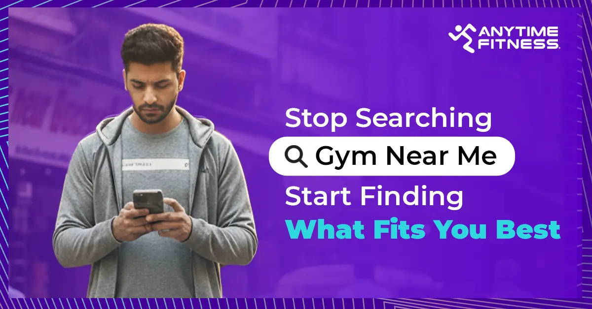 Stop Searching ‘Gym Near Me’- Start Finding What Fits You Best