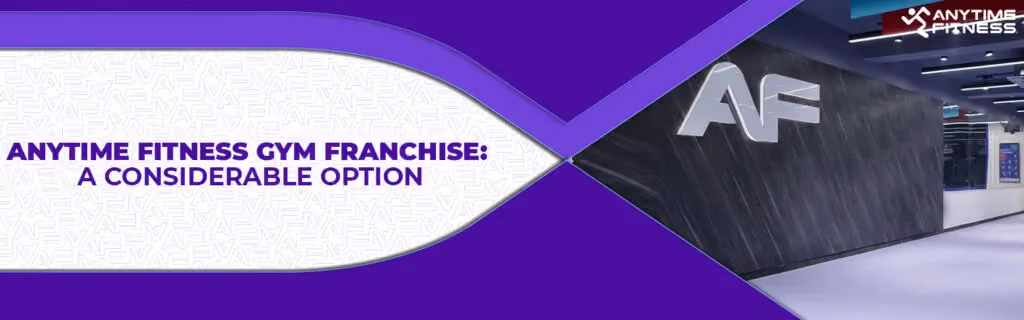 A sleek banner titled "Anytime Fitness Gym Franchise: A Considerable Option." The right side showcases a modern gym interior with a dark textured wall featuring the silver "AF" logo and professional overhead lighting.