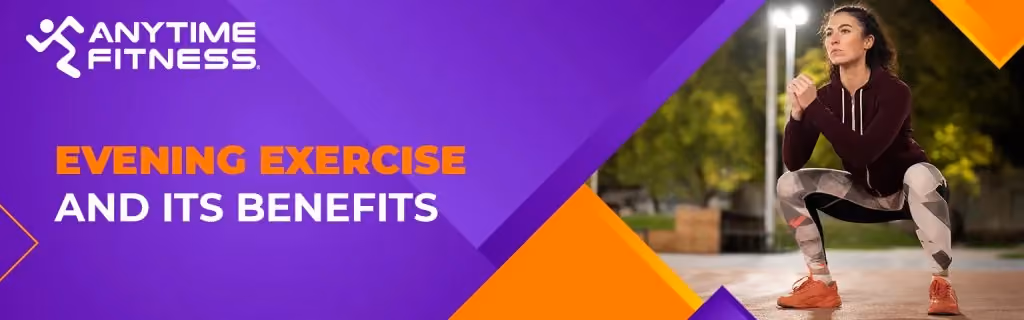 Anytime Fitness banner titled "EVENING EXERCISE AND ITS BENEFITS." The right side shows a woman in athletic wear performing a squat outdoors at dusk, illuminated by stadium-style lights.