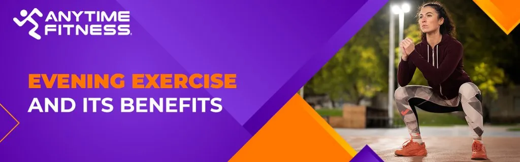 Anytime Fitness banner titled "EVENING EXERCISE AND ITS BENEFITS." The right side shows a woman in athletic wear performing a squat outdoors at dusk, illuminated by stadium-style lights.