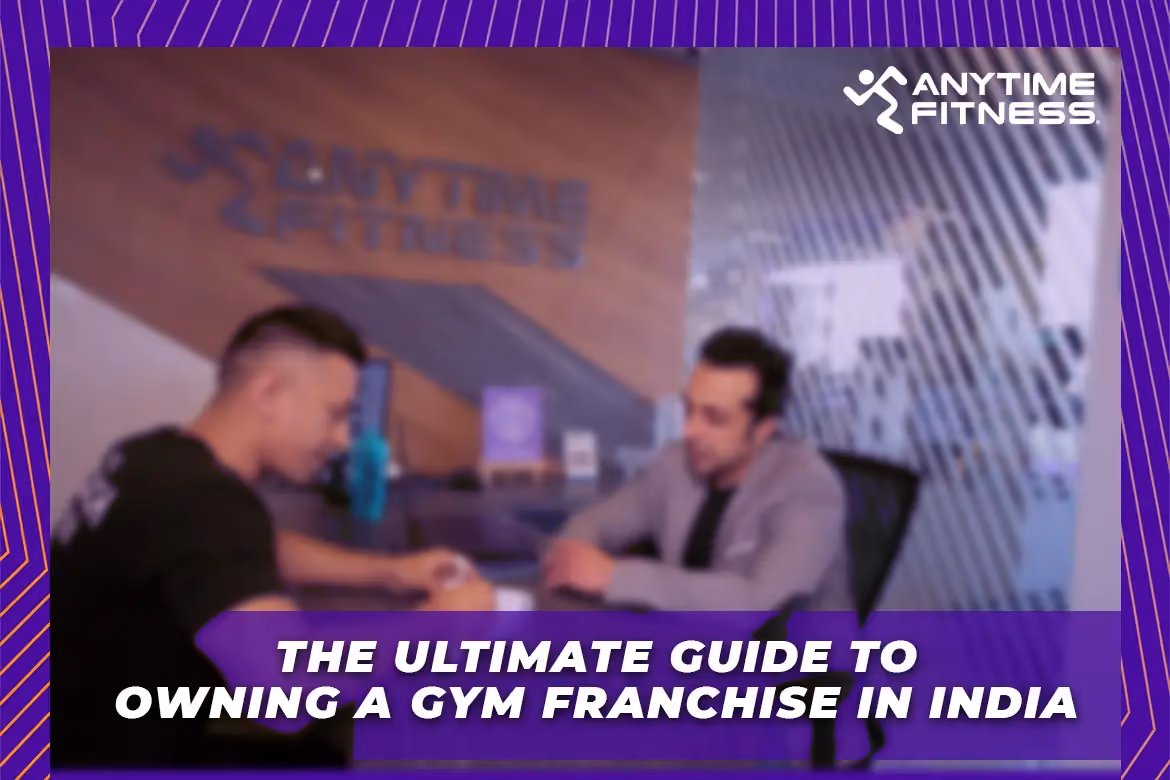 The ultimate guide to owning a gym franchise in India — Anytime Fitness