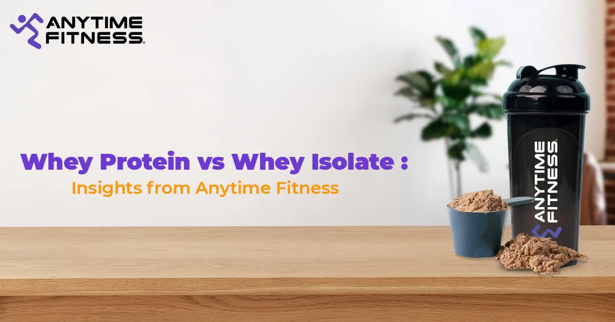 Whey protein vs whey isolate — comparing supplements at Anytime Fitness India