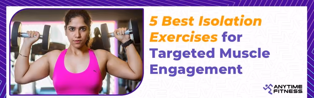 5 best isolation exercises for targeted muscle engagement in a full-body workout