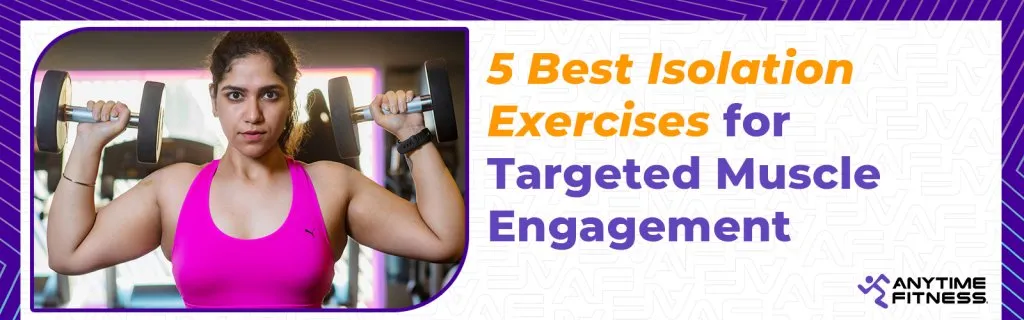 5 best isolation exercises for targeted muscle engagement in a full-body workout