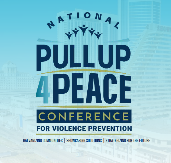 National Pull Up 4 Peace Conference for Violence Prevention. Galvanizing communities, showcasing solutions, strategizing for the future.