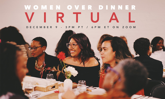 Women Over Dinner virtual event, December 9, 6pm ET and 3pm PT.