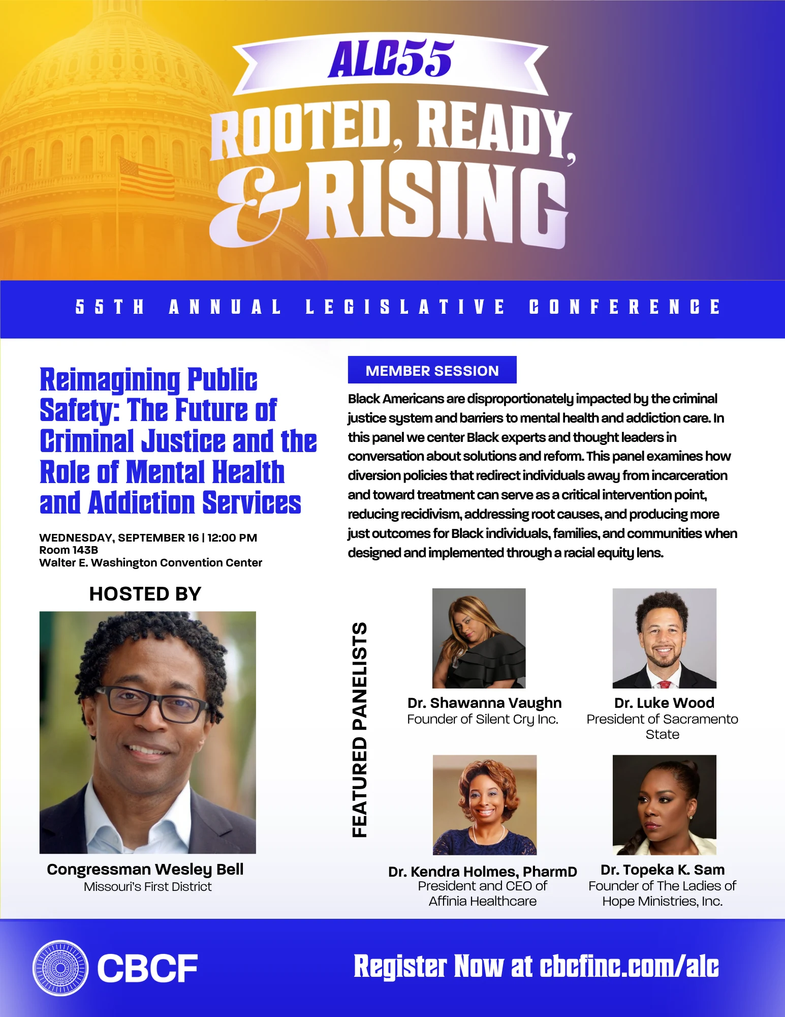 ALC55 Rooted, Ready, and Rising. Reimagining Public Safety: The Future of Criminal Justice and the Role of Mental Health and Addiction Services. Wednesday, September 16, 12:00 PM, Room 143B, Walter E. Washington Convention Center. Hosted by Congressman Wesley Bell. Featured panelists: Dr. Shawanna Vaughn, Dr. Luke Wood, Dr. Kendra Holmes, Dr. Topeka K. Sam.